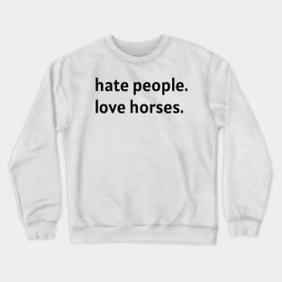 Hate People. Love Horses. (Black Text) Crewneck Sweatshirt